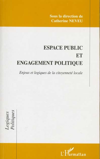 Emprunter ESPACE PUBLIC ET ENGAGEMENT POLITIQUE. Enjeux et logiques de la citoyenneté locale livre