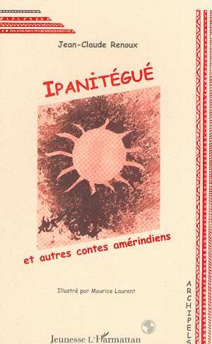 Emprunter Ipanitégué. Et autres contes amérindiens livre