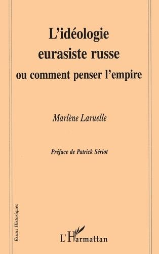 Emprunter L'idéologie eurasiste russe ou Comment penser l'empire livre