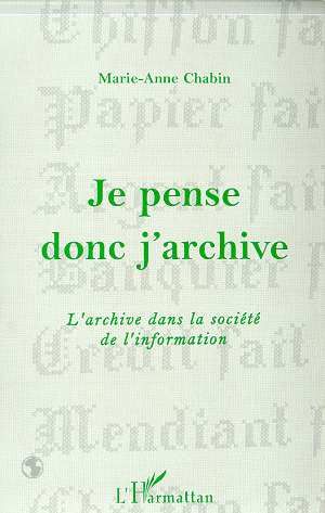 Emprunter Je pense donc j'archive. L'archive dans la société de l'information livre