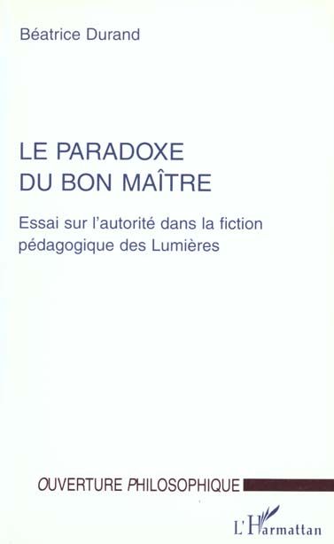 Emprunter LE PARADOXE DU BON MAITRE. Essai sur l'autorité dans la fiction pédagogique des Lumières livre