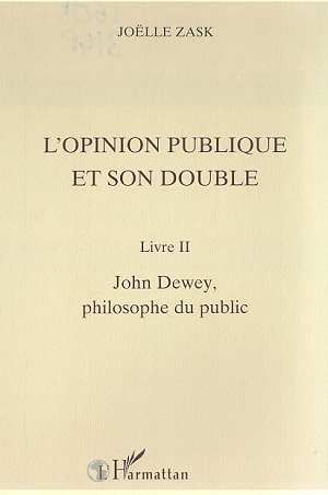 Emprunter L'OPINION PUBLIQUE ET SON DOUBLE. Livre II, John Dewey, philosophe du public livre