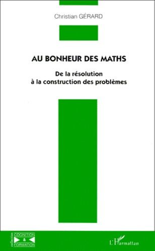 Emprunter AU BONHEUR DES MATHS. De la résolution à la construction des problèmes livre