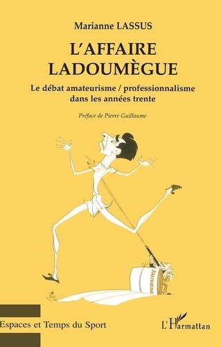 Emprunter L'affaire Ladoumègue. Le débat amateurisme / professionnalisme dans les années trente livre