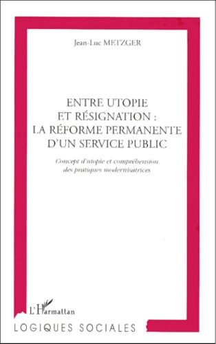 Emprunter Entre utopie et résignation, la réforme permanente d'un service public. Concept d'utopie et compréhe livre