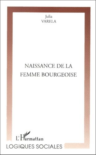 Emprunter Naissance de la femme bourgeoise. Le déséquilibre changeant du pouvoir entre les sexes livre