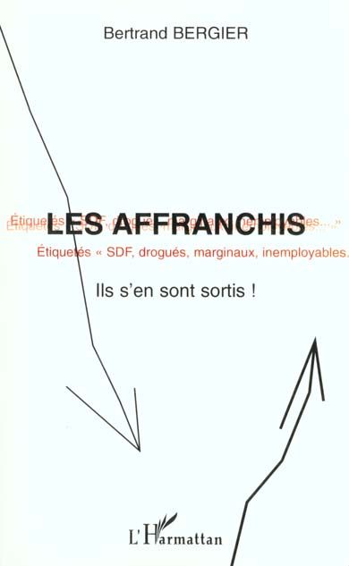 Emprunter Les affranchis. Etiquetés SDF, drogués, marginaux, inemployables, ils s'en sont sortis ! livre