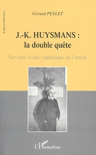 Emprunter J-K Huysmans : la double quête. Vers une vision synthétique de l'oeuvre livre