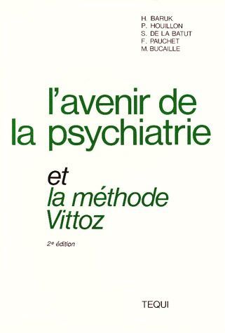 Emprunter L'AVENIR DE LA PSYCHIATRIE ET LA METHODE VITTOZ. Colloque de la clôture de la Société Moreau de Tour livre