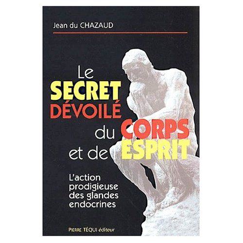 Emprunter Le secret du fonctionnement du corps et de l'esprit. L'action prodigieuse des glandes endocrines livre