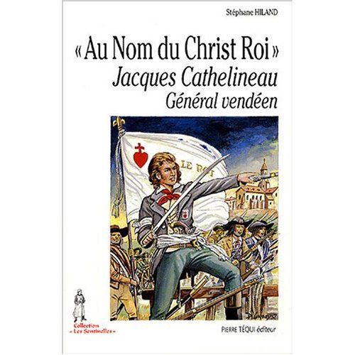 Emprunter A nom du Christ Roi. Jacques Cathelineau, Général vendéen livre