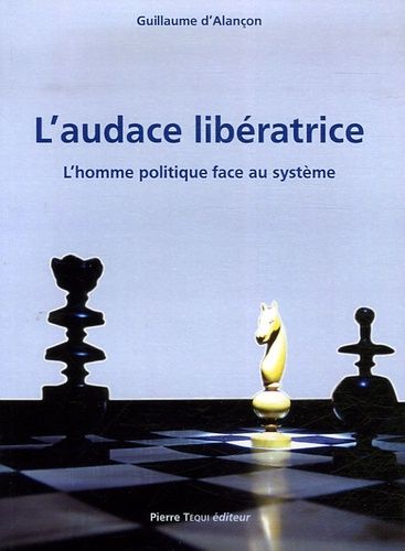 Emprunter L'audace libératrice. L'homme politique face au système livre