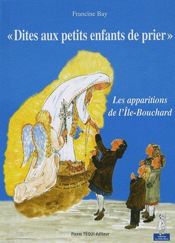 Emprunter Dites aux petits enfants de prier... Les apparitions de la Sainte Vierge à l'Ile-Bouchard (Indre-et- livre