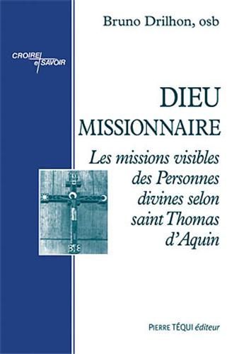 Emprunter Dieu missionnaire. Les missions visibles des Personnes divines selon saint Thomas d'Aquin livre