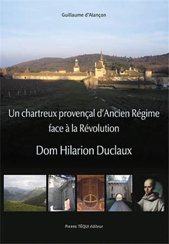 Emprunter Un chartreux provençal d'Ancien Régime face à la Révolution. Dom Hilarion Duclaux livre