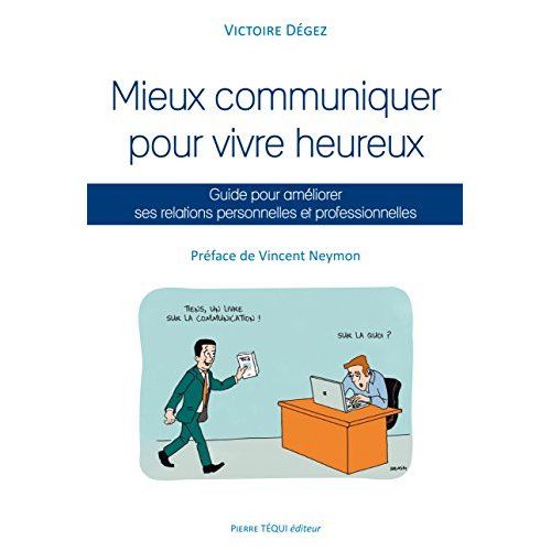 Emprunter Mieux communiquer pour vivre heureux. Guide pour améliorer ses relations personnelles et professionn livre