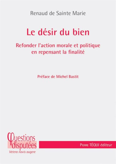 Emprunter Le désir du bien. Refonder l’action morale et politique en repensant la finalité livre