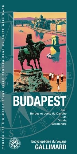 Emprunter Budapest. Avenue Andrássy, Berges et ponts du Danube, Colline du Château, Obuda, Esztergom livre