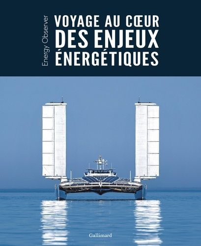 Emprunter Voyage au coeur des enjeux énergétiques. Energy Observer livre