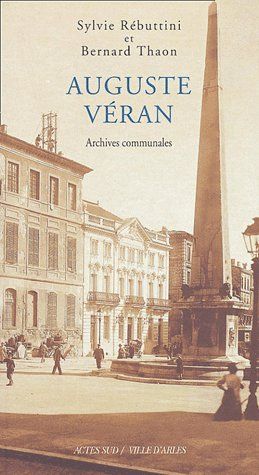 Emprunter Auguste Véran. Un architecte arlésien au XIX siécle, archives communales livre