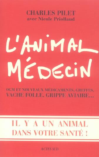 Emprunter L'animal médecin. OGM et nouveaux, greffes, vache folle, grippe aviaire... Il y a un animal dans vot livre