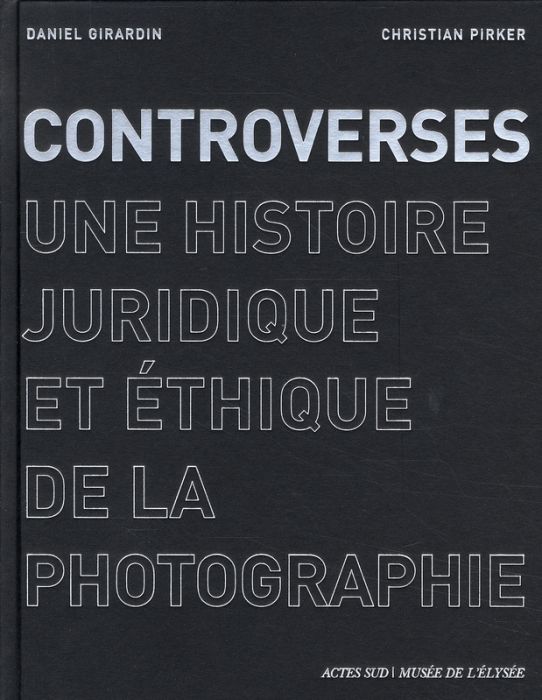 Emprunter Controverses. Une histoire juridique et éthique de la photographie livre