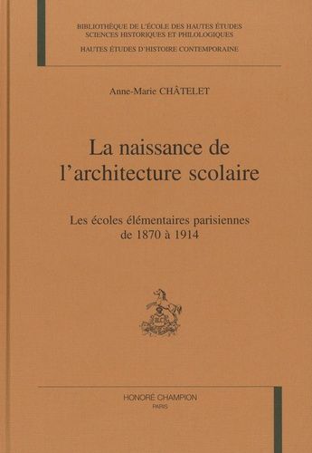 Emprunter LA NAISSANCE DE L'ARCHITECTURE SCOLAIRE. LES ECOLES ELEMENTAIRES PARISIENNES DE 1870 A 1914. livre