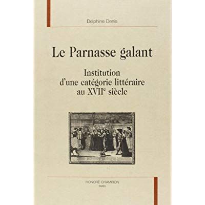 Emprunter LE PARNASSE GALANT. INSTITUTION D'UNE CATEGORIE LITTERAIRE AU XVIIE SIECLE livre