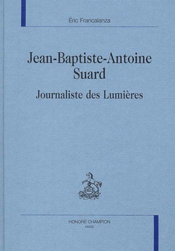 Emprunter JEAN-BAPTISTE-ANTOINE SUARD, JOURNALISTE DES LUMIERES. livre