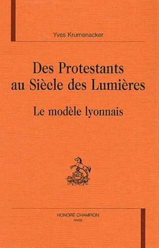 Emprunter DES PROTESTANTS AU SIECLE DES LUMIERES. LE MODELE LYONNAIS. livre