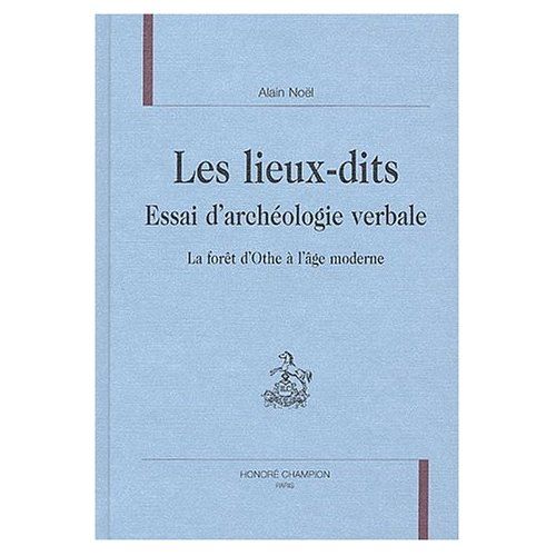 Emprunter LES LIEUX-DITS. ESSAI D'ARCHEOLOGIE VERBALE. LA FORET D'OTHE A L'AGE MODERNE. livre