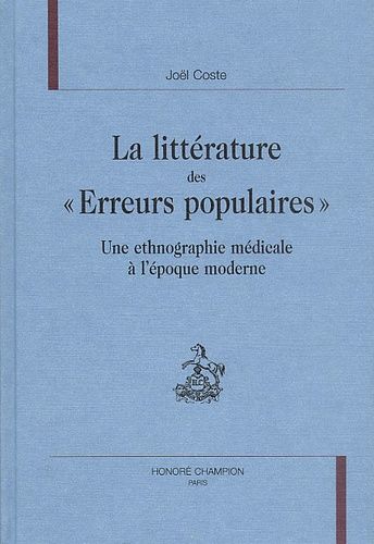 Emprunter LA LITTERATURE DES ERREURS POPULAIRES. UNE ETHNOGRAPHIE MEDICALE A L'EPOQUE MODERNE. livre