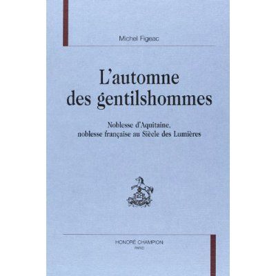 Emprunter L'AUTOMNE DES GENTILSHOMMES. NOBLESSE D'AQUITAINE, NOBLESSE FRANCAISE AU SIECLE DES LUMIERES. livre