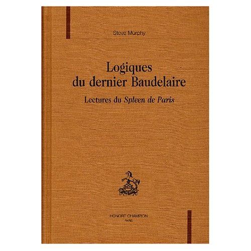 Emprunter LOGIQUES DU DERNIER BAUDELAIRE. LECTURES DU SPLEEN DE PARIS. livre