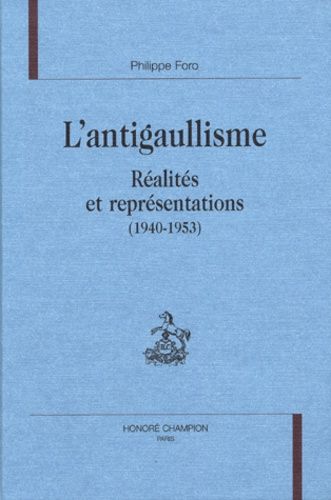 Emprunter L'ANTIGAULLISME. REALITES ET REPRESENTATIONS (1940-1953). livre