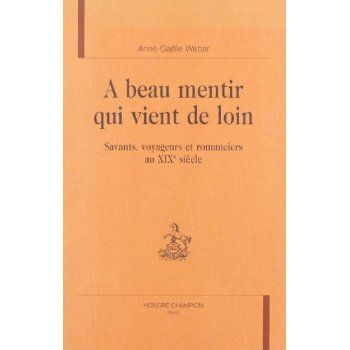 Emprunter A BEAU MENTIR QUI VIENT DE LOIN. SAVANTS, VOYAGEURS ET ROMANCIERS AU XIXE SIECLE. livre