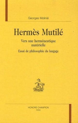 Emprunter HERMES MUTILE. VERS UNE HERMENEUTIQUE MATERIELLE. ESSAI DE PHILOSOPHIE DU LANGAGE. livre