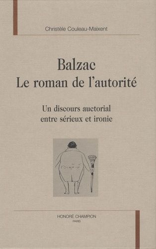 Emprunter BALZAC. LE ROMAN DE L'AUTORITE. UN DISCOURS AUCTORIAL ENTRE SERIEUX ET IRONIE livre