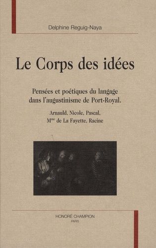 Emprunter LE CORPS DES IDEES. PENSEES ET POETIQUES DU LANGAGE DANS L'AUGUSTINISME DE PORT-ROYAL livre