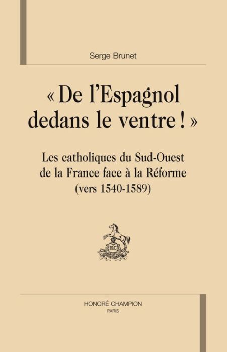 Emprunter DE L'ESPAGNOL DEDANS LE VENTRE. LES CATHOLIQUES DU SUD-OUEST DE LA FRANCE FACE A LA REFORME livre