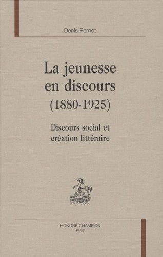 Emprunter LA JEUNESSE EN DISCOURS (1880-1925). DISCOURS SOCIAL ET CREATION LITTERAIRE livre