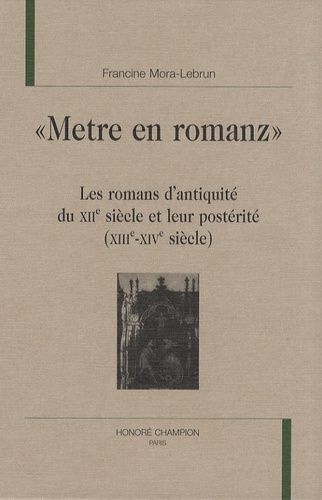 Emprunter METRE EN ROMANZ. LES ROMANS D'ANTIQUITE DU XIIE SIECLE ET LEUR POSTERITE livre