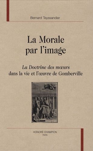 Emprunter LA MORALE PAR L'IMAGE. LA DOCTRINE DES MOEURS DANS LA VIE ET L'OEUVRE DE GOMBERVILLE livre