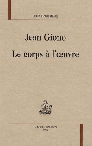 Emprunter JEAN GIONO. LE CORPS A L'OEUVRE livre