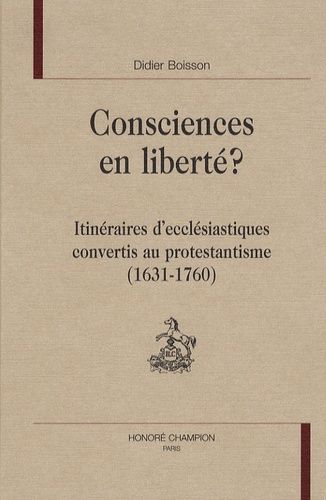 Emprunter CONSCIENCES EN LIBERTE, ITINERAIRES D'ECCLESIASTIQUES CONVERTIS AU PROTESTANTISME (1631-1760) livre