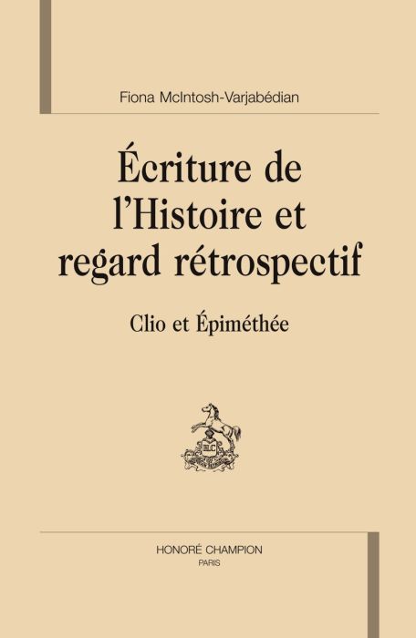 Emprunter ECRITURE DE L HISTOIRE ET REGARD RETROSPECTIF. CLIO ET EPIMETHEE livre