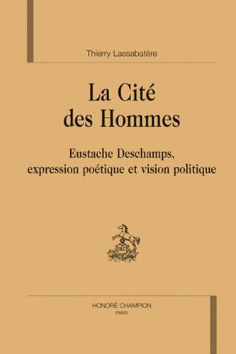 Emprunter LA CITE DES HOMMES. EUSTACHE DESCHAMPS, EXPRESSION POETIQUE ET VISION POLITIQUE livre