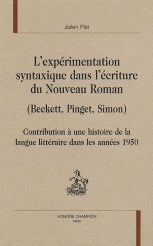 Emprunter L'EXPERIMENTATION SYNTAXIQUE DANS L'ECRITURE DU NOUVEAU ROMAN (BECKETT, PINGET, SIMON) livre