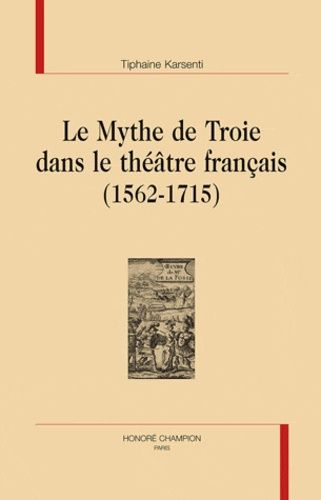 Emprunter LE MYTHE DE TROIE DANS LE THEATRE FRANCAIS (1562-1715) livre