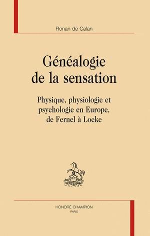 Emprunter GENEALOGIE DE LA SENSATION. PHYSIQUE, PHYSIOLOGIE ET PSYCHOLOGIE EN EUROPE, DE FERNEL A LOCKE livre